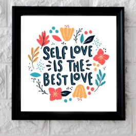 Art Frame with Quotes Self Love is the best Love ( 10 x 10 )
