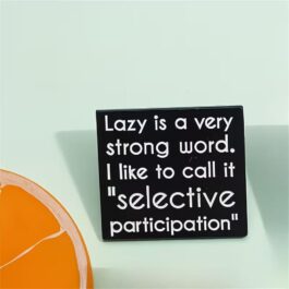 Lazy Is a Strong Word Enamel Pin – Selective Participation Quote