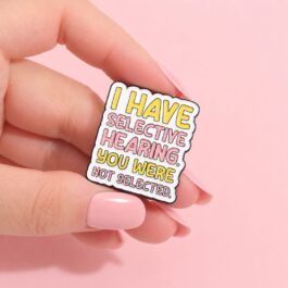 Funny Selective Hearing Quote Enamel Pin – Colorful Statement Badge